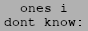 ones i dont know